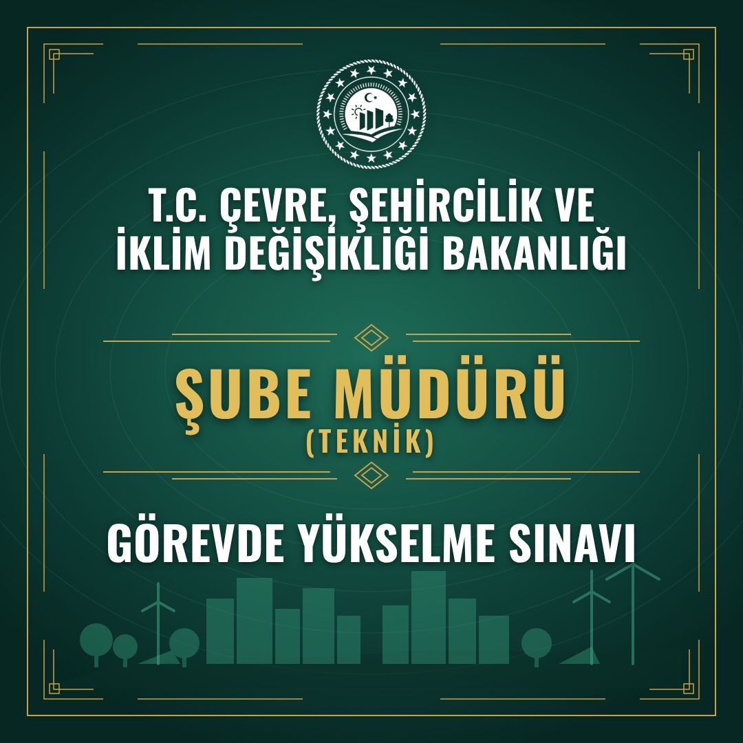 Çevre, Şehircilik ve İklim Değişikliği Bakanlığı Şube Müdürü (Teknik) Görevde Yükselme